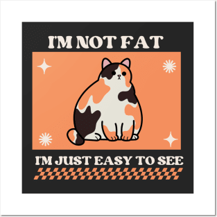 I'm not fat, I'm just easy to see Posters and Art